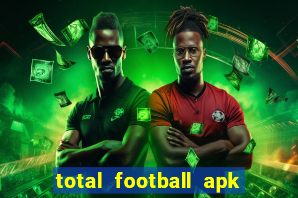 total football apk mod dinheiro infinito